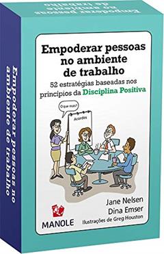Empoderar pessoas no ambiente de trabalho: 52 estratégias baseadas nos princípios da disciplina positiva, do autor Jane Nelsen; Dina Emser