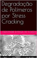 Ler Degradação de Polímeros por Stress Cracking, do autor Alexandre Rangel de Sousa