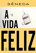 Ler A vida feliz, do autor Sêneca