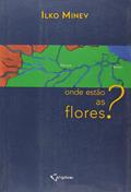 Ler Onde Estão As Flores?, do autor Ilko Minev Ler Onde Estão As Flores?, do autor Ilko Minev