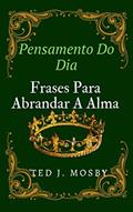 Ler Pensamento Do Dia: Frases Para Abrandar A Alma, do autor Ted J. Mosby