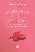 Ler Os lugares que nos assustam: Um guia para despertar nossa coragem em tempos difíceis, do autor Pema Chödrön Ler Os lugares que nos assustam: Um guia para despertar nossa coragem em tempos difíceis, do autor Pema Chödrön