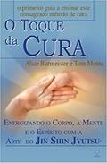 Ler O Toque da Cura: Energizando o Corpo, a Mente e o Espírito com a Arte do Jin Shin Jyutsu, do autor Alice Burmeister; Tom Monte Ler O Toque da Cura: Energizando o Corpo, a Mente e o Espírito com a Arte do Jin Shin Jyutsu, do autor Alice Burmeister; Tom Monte