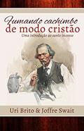 Ler Fumando cachimbo de modo cristão: uma introdução ao santo incenso, do autor Uri Brito; Joffre Swait Ler Fumando cachimbo de modo cristão: uma introdução ao santo incenso, do autor Uri Brito; Joffre Swait
