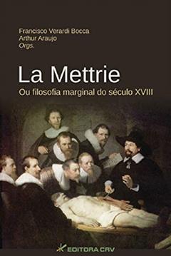La mettrie ou filosofia marginal do século xviii, do autor Francisco Verardi Bocca; Arthur Araujo