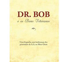 Dr. Bob e os bons veteranos, do autor Alcoholics Anonymous World Services Inc. (A.A.W.S.)