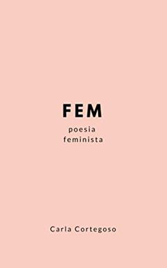 FEM: Poesia Feminista, do autor Carla Cortegoso