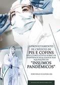 Ler APROVEITAMENTO DE CRÉDITO DE PIS E COFINS NÃO-CUMULATIVOS SOBRE OS DISPÊNDIOS REALIZADOS NAS AQUISIÇÕES DE "INSUMOS PANDÊMICOS" : Atualizado com a Proposta Federal da CBS, do autor pedro rinaldi de oliveira lima