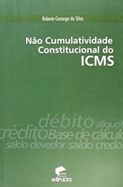 Não Cumulativa Constitucional do ICMS, do autor Roberto Camargo da Silva