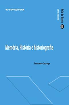 Memória, história e historiografia (FGV de Bolso), do autor Fernando Catroga