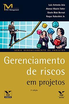 Gerenciamento de riscos em projetos (FGV Management), do autor Luiz Antonio Joia; Alonso Mazini Soler; Gisele Blak Bernat; Roque Rabechini Junior