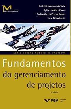 Fundamentos do gerenciamento de projetos (FGV Management), do autor André Bittencourt do Valle; Agliberto Alves Cierco; Carlos Alberto Pereira Soares; José Finocchio Junior
