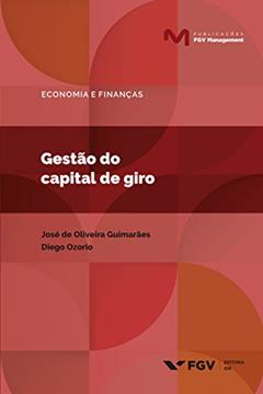 Gestão do capital de giro (Publicações FGV Management), do autor Diego Ozorio José De Oliveira Guimarães