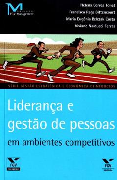 Liderança e Gestão de Pessoas em Ambientes Competitivos, do autor Francisco Rage Bittencourt; Helena Correa Tonet; Maria Eugênia Belczak Costa; Viviane Narducci Ferraz