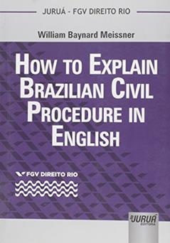 How to Explain Brazilian Civil Procedure in English - Coleção FGV Direito Rio, do autor William Baynard Meissner