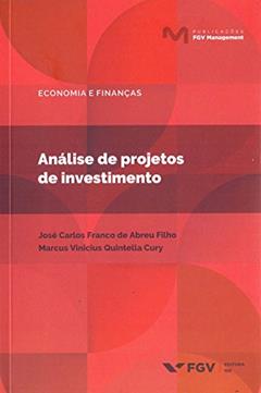 Análise de Projetos de Investimento, do autor José Carlos Franco De Abreu Filho; Marcus Vinicius Quintella Cury
