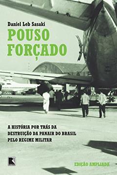 Pouso forçado: A história por trás da destruição da Panair do Brasil pelo regime militar, do autor Daniel Leb Sasaki