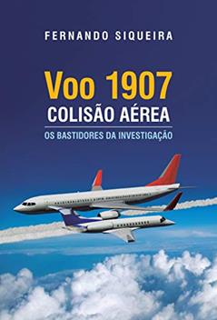 Voo 1907: Colisão Aérea: Os Bastidores da Investigação, do autor Fernando Augusto Maschio de SIqueira