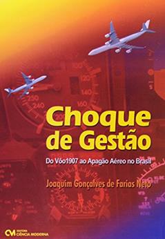 Choque de Gestao - do Voo 1907 ao Apagao Aereo no Brasil - 1, do autor Farias Neto