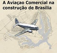 A Aviação Comercial na Construção de Brasília: Homenagem aos Aeronautas, do autor CARLOS EUGÊNIO MENDES DE MORAES; MÁRIO MENDES DE MORAES FILHO