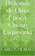 Ler Histórias de Uma Época Quase Esquecida, do autor CARLOS EUGÊNIO MENDES DE MORAES