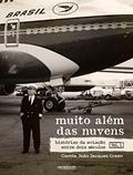 Ler Muito além das nuvens: Histórias da aviação entre dois séculos - Volume 1, do autor João Jacques Green