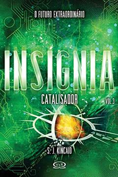 Insígnia: catalisador, do autor S. J. Kincaid