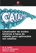 Ler Catalisador de óxidos binários à base de cobalto para aplicações em catálise, do autor M. A. Sadek; Sherif B. Mohamed; Hany A. Elazab Ler Catalisador de óxidos binários à base de cobalto para aplicações em catálise, do autor M. A. Sadek; Sherif B. Mohamed; Hany A. Elazab