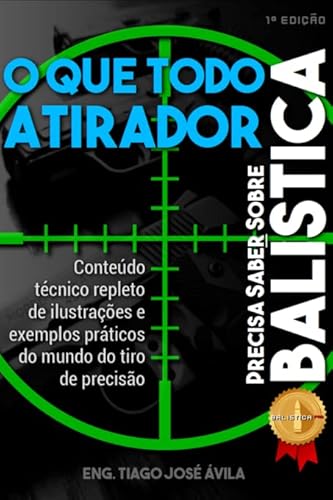 Ler O que todo atirador precisa saber sobre balística, do autor Eng. Tiago José Ávila