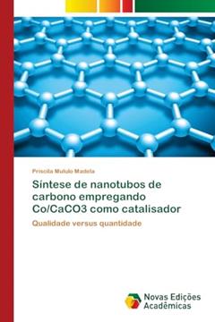 Síntese de nanotubos de carbono empregando Co/CaCO3 como catalisador: Qualidade versus quantidade, do autor Priscila Mululo Madela