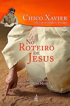 No Roteiro de Jesus, do autor Francisco Cândido Xavier; Humberto De Campos