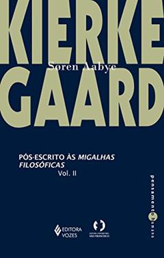Pós-escrito às migalhas filosóficas vol. II: Volume 2, do autor Soren Aabye Kierkegaard; Marília Murta de Almeida