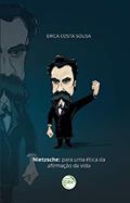 Ler Nietzsche: para uma ética da afirmação da vida, do autor Érica Costa Sousa Ler Nietzsche: para uma ética da afirmação da vida, do autor Érica Costa Sousa