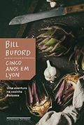 Ler Cinco anos em Lyon: Uma aventura na cozinha francesa, do autor Bill Buford