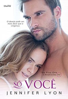 Só Você (The Plus One Chronicles Livro 2), do autor Jennifer Lyon