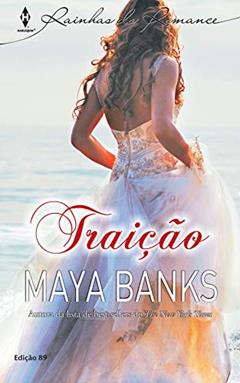 Traição (Harlequin Rainhas do Romance Livro 89), do autor Maya Banks