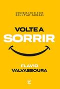 Ler Volte a sorrir: Conhecendo o Deus dos novos começos, do autor Flávio Valvassoura