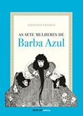 Ler As Sete Mulheres de Barba Azul, do autor Anatole France Ler As Sete Mulheres de Barba Azul, do autor Anatole France