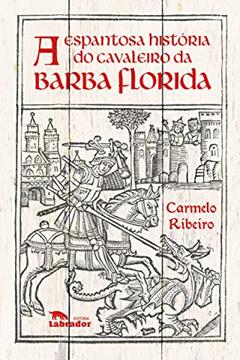 A Espantosa história do cavaleiro da barba florida, do autor Carmelo Ribeiro