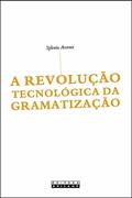 Ler A revolução tecnológica da gramatização, do autor Sylvain Auroux Ler A revolução tecnológica da gramatização, do autor Sylvain Auroux
