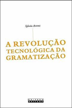 A revolução tecnológica da gramatização, do autor Sylvain Auroux