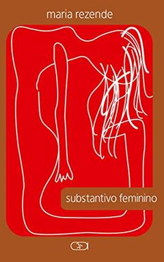 Substantivo feminino, do autor Maria Rezende