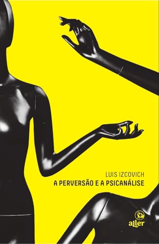 Ler A perversão e a psicanálise, do autor Luis Izcovich
