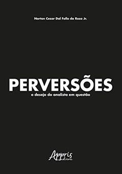 Perversões: o desejo do analista em questão, do autor Norton Cezar Dal Follo da Rosa Jr