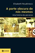 Ler A parte obscura de nós mesmos: Uma história dos perversos, do autor Elisabeth Roudinesco