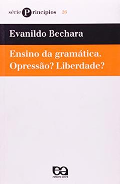Ensino da Gramática. Opressão? Liberdade?, do autor Evanildo Bechara