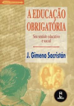 A Educação Obrigatória Seu Sentido Educativo e Social, do autor Sacristan J. Gimeno