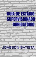 Ler GUIA DE ESTÁGIO SUPERVISIONADO OBRIGATÓRIO, do autor JOABSON BATISTA