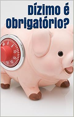 Dízimo é Obrigatório?, do autor Marco Teles