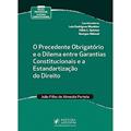 Ler O Precedente Obrigatório e o Dilema Entre Garantias Constitucionais e a Estandartização do Direito, do autor João Filho de Almeida Portela Ler O Precedente Obrigatório e o Dilema Entre Garantias Constitucionais e a Estandartização do Direito, do autor João Filho de Almeida Portela